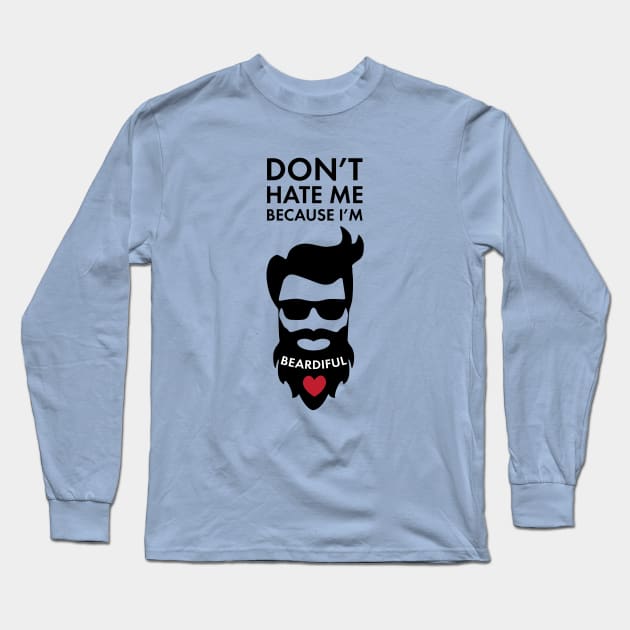 Don't Hate Me Because I'm Beardiful! Funny Beard Lover Apparel Long Sleeve T-Shirt by teemaniac